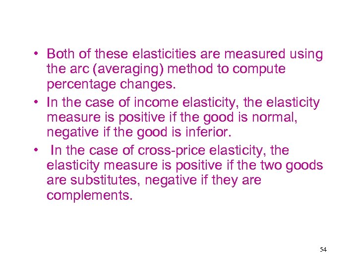  • Both of these elasticities are measured using the arc (averaging) method to