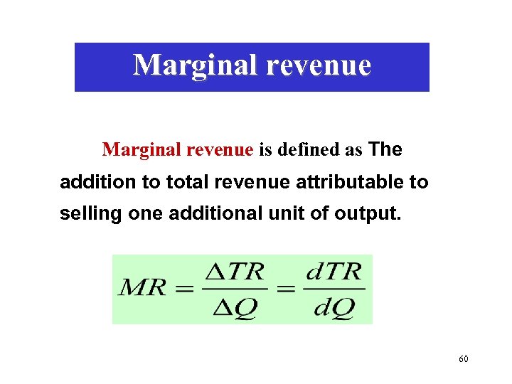 Marginal revenue is defined as The addition to total revenue attributable to selling one
