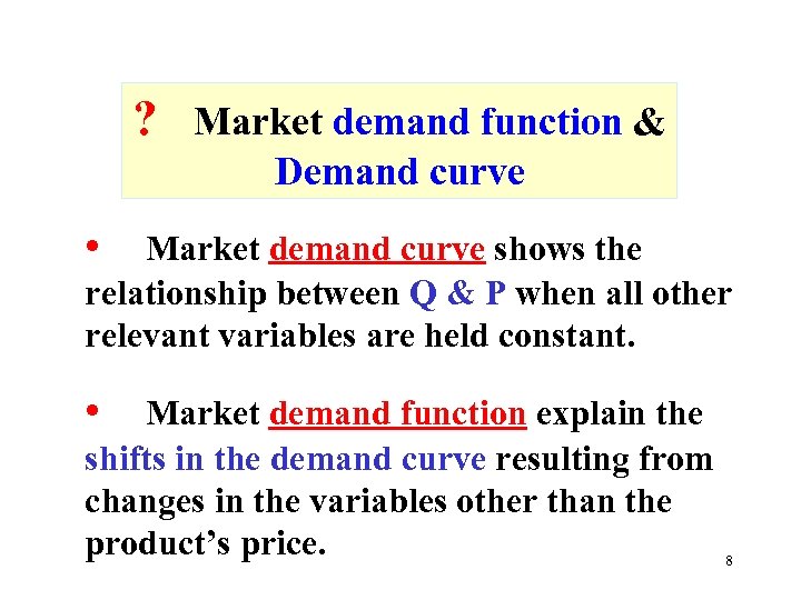 ? Market demand function & Demand curve • Market demand curve shows the relationship