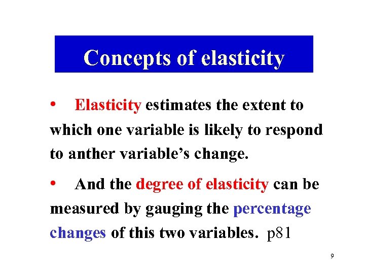 Concepts of elasticity • Elasticity estimates the extent to which one variable is likely