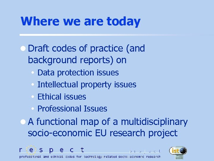 Where we are today l Draft codes of practice (and background reports) on Data