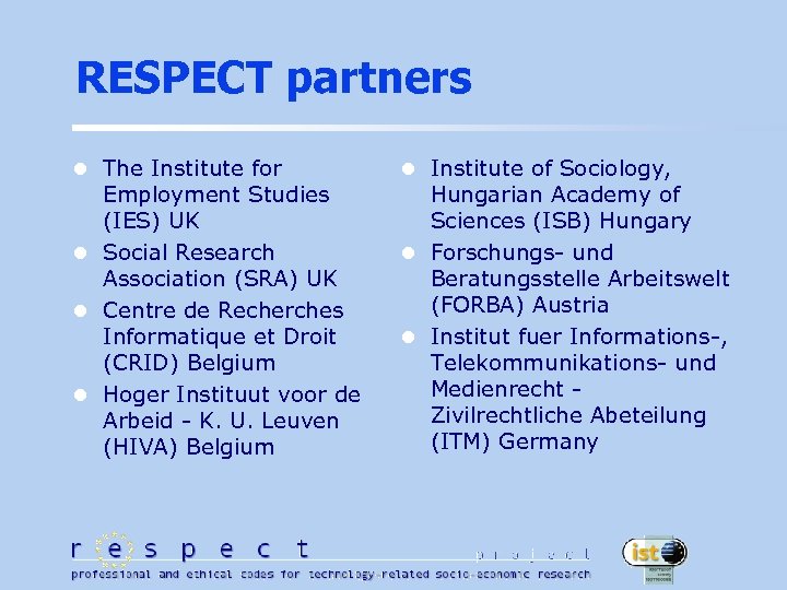 RESPECT partners l The Institute for Employment Studies (IES) UK l Social Research Association