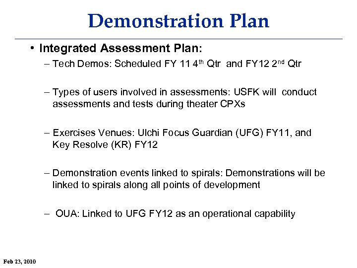 Demonstration Plan • Integrated Assessment Plan: – Tech Demos: Scheduled FY 11 4 th