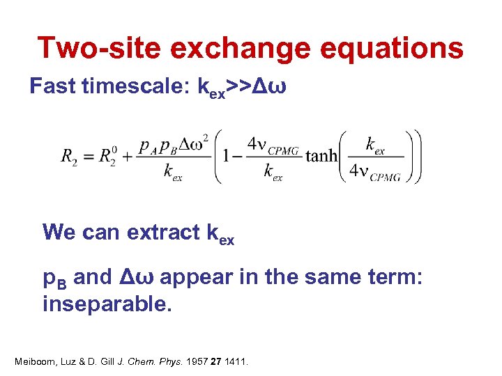 Two-site exchange equations Fast timescale: kex>>Δω We can extract kex p. B and Δω