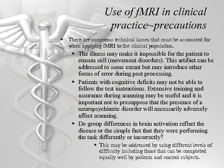 Use of f. MRI in clinical practice~precautions w There are numerous technical issues that