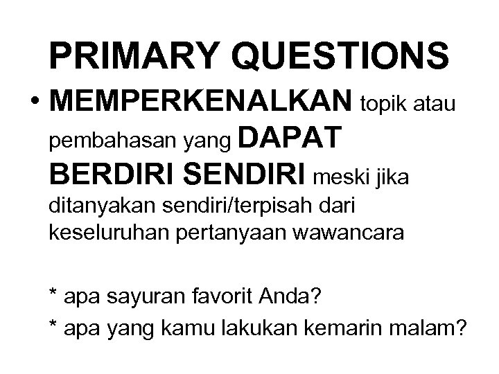 PRIMARY QUESTIONS • MEMPERKENALKAN topik atau pembahasan yang DAPAT BERDIRI SENDIRI meski jika ditanyakan