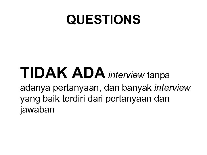 QUESTIONS TIDAK ADA interview tanpa adanya pertanyaan, dan banyak interview yang baik terdiri dari