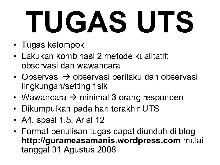 TUGAS UTS • Tugas kelompok • Lakukan kombinasi 2 metode kualitatif: observasi dan wawancara