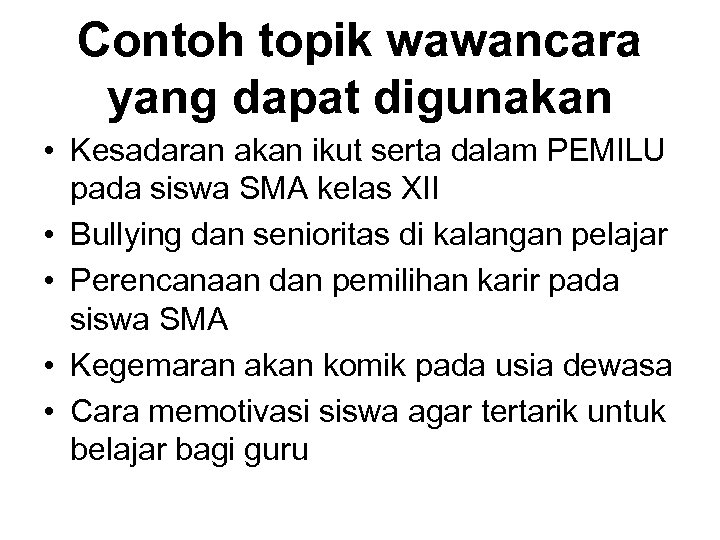 Contoh topik wawancara yang dapat digunakan • Kesadaran akan ikut serta dalam PEMILU pada