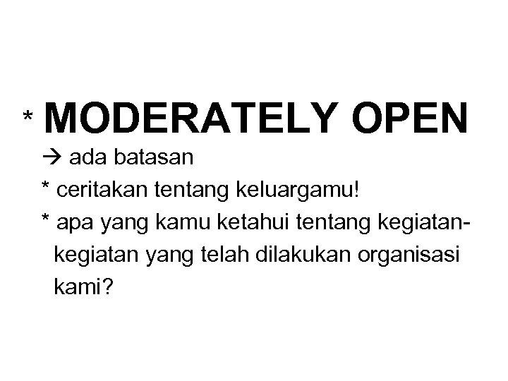 * MODERATELY OPEN ada batasan * ceritakan tentang keluargamu! * apa yang kamu ketahui