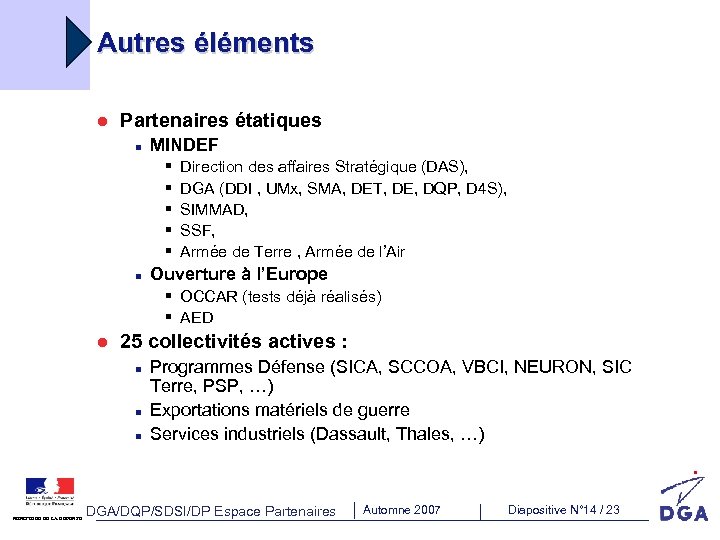 Autres éléments l Partenaires étatiques n MINDEF § § § n Direction des affaires
