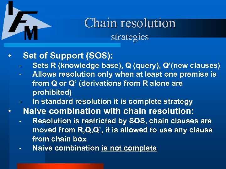 Chain resolution strategies • Set of Support (SOS): • Sets R (knowledge base), Q