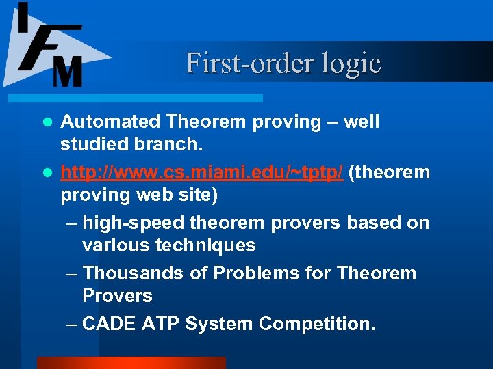 First-order logic Automated Theorem proving – well studied branch. l http: //www. cs. miami.