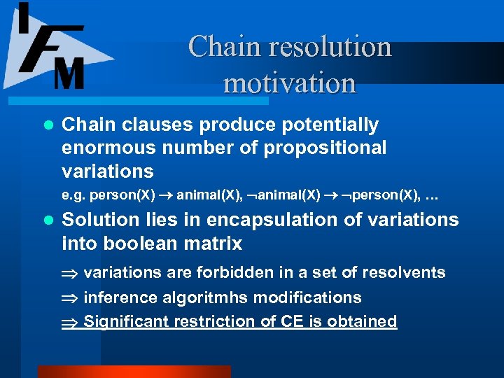 Chain resolution motivation l Chain clauses produce potentially enormous number of propositional variations e.