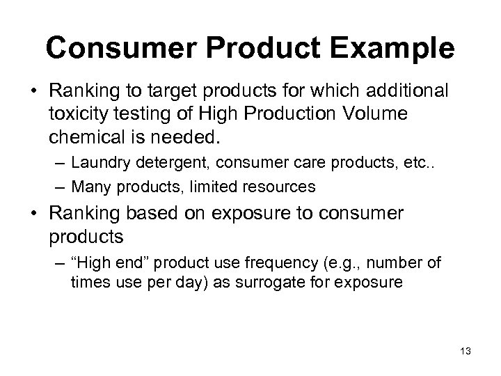 Consumer Product Example • Ranking to target products for which additional toxicity testing of