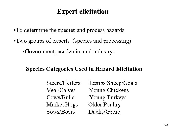 Expert elicitation • To determine the species and process hazards • Two groups of