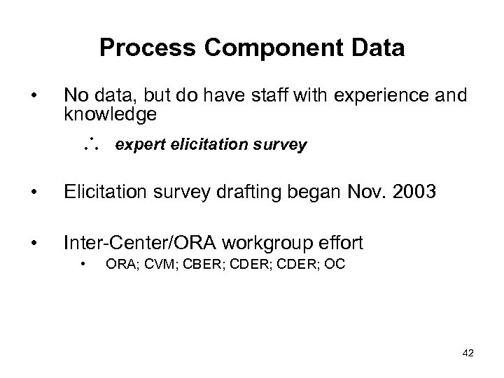 Process Component Data • No data, but do have staff with experience and knowledge