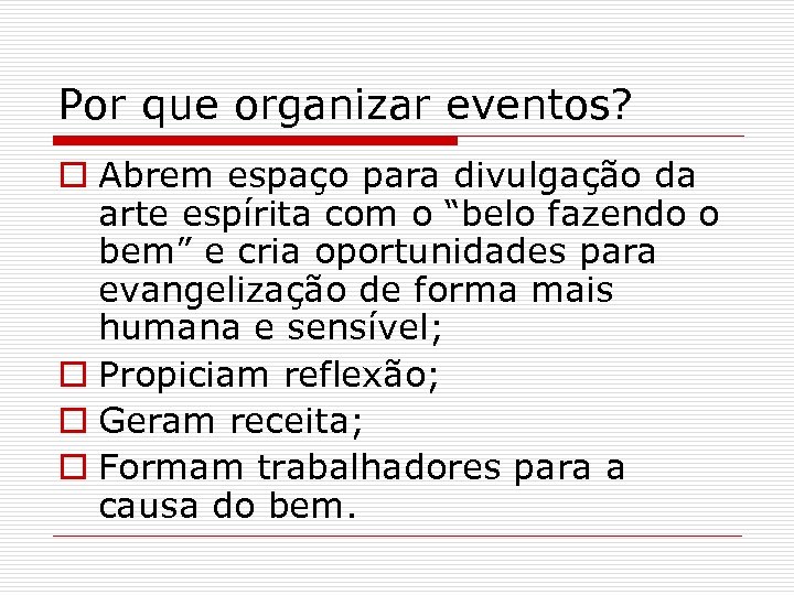 Por que organizar eventos? o Abrem espaço para divulgação da arte espírita com o