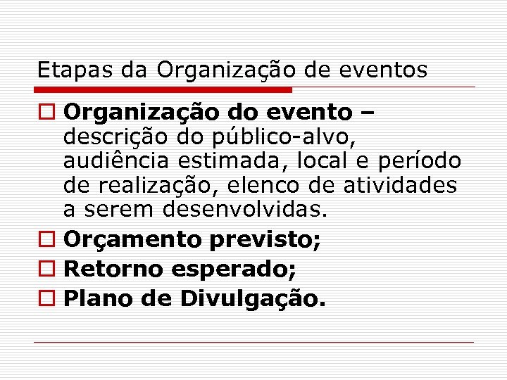 Etapas da Organização de eventos o Organização do evento – descrição do público-alvo, audiência