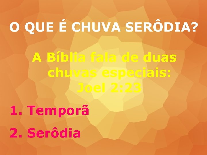 O QUE É CHUVA SERÔDIA? A Bíblia fala de duas chuvas especiais: Joel 2: