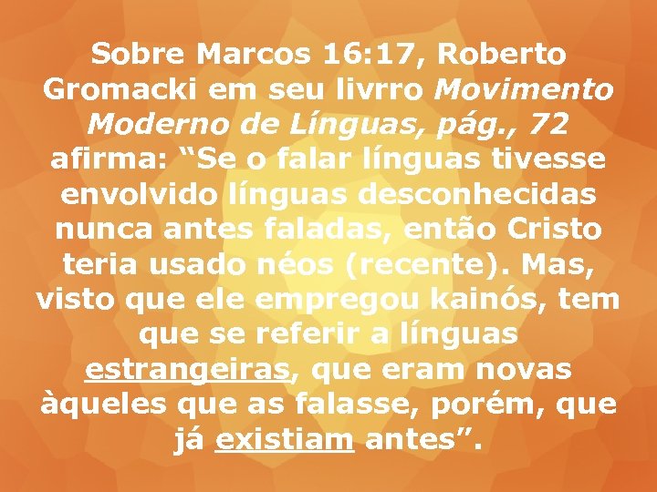 Sobre Marcos 16: 17, Roberto Gromacki em seu livrro Movimento Moderno de Línguas, pág.