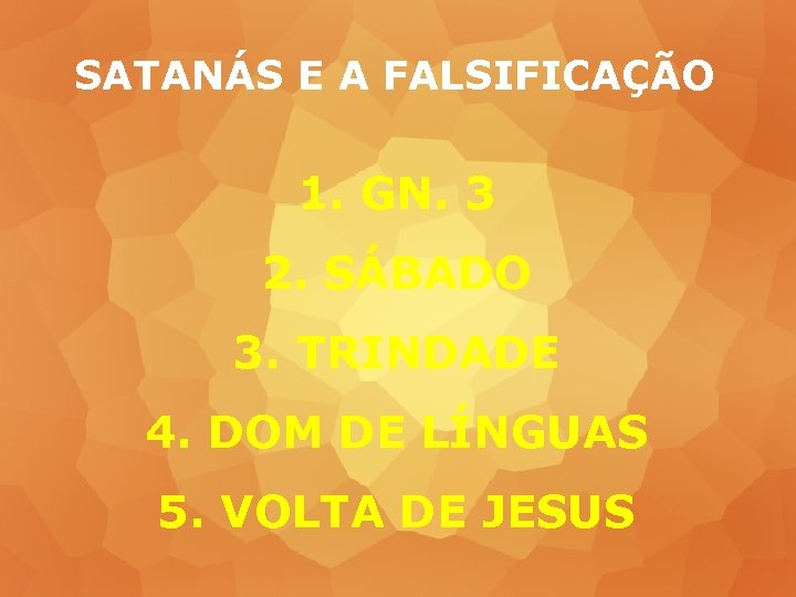 SATANÁS E A FALSIFICAÇÃO 1. GN. 3 2. SÁBADO 3. TRINDADE 4. DOM DE