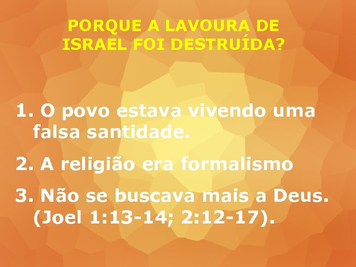 PORQUE A LAVOURA DE ISRAEL FOI DESTRUÍDA? 1. O povo estava vivendo uma falsa