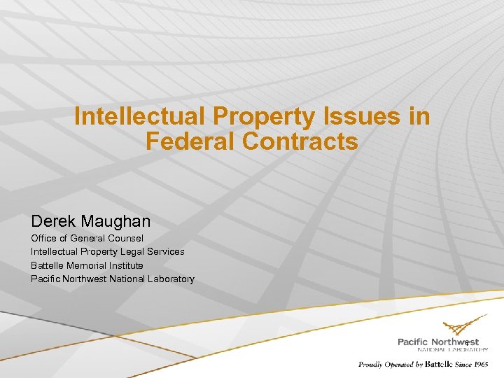 Intellectual Property Issues in Federal Contracts Derek Maughan Office of General Counsel Intellectual Property