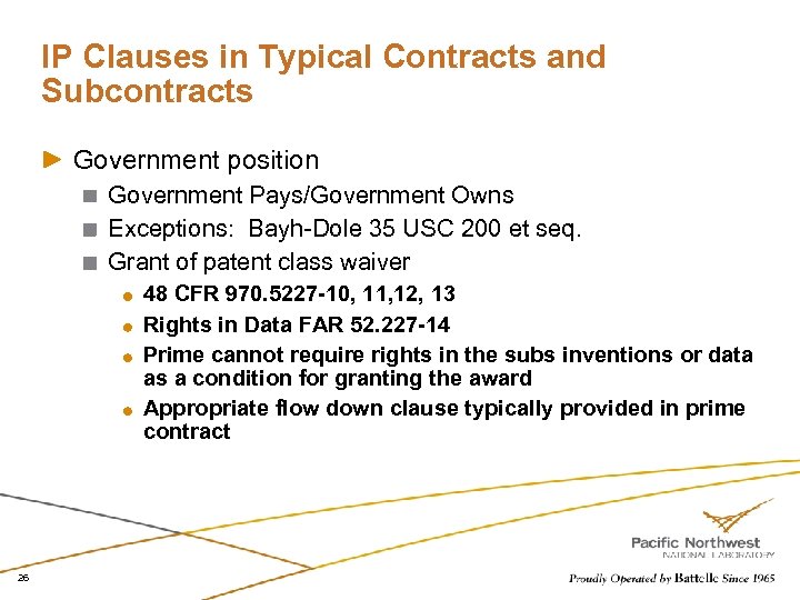 IP Clauses in Typical Contracts and Subcontracts Government position Government Pays/Government Owns Exceptions: Bayh-Dole