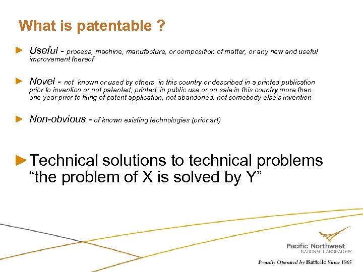 What is patentable ? Useful - process, machine, manufacture, or composition of matter, or