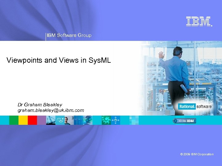 ® IBM Software Group Viewpoints and Views in Sys. ML Dr Graham Bleakley graham.