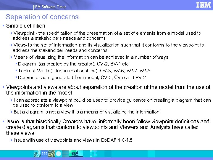 IBM Software Group | Rational software IBM Software Group Separation of concerns § Simple