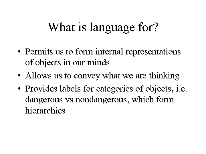 What is language for? • Permits us to form internal representations of objects in