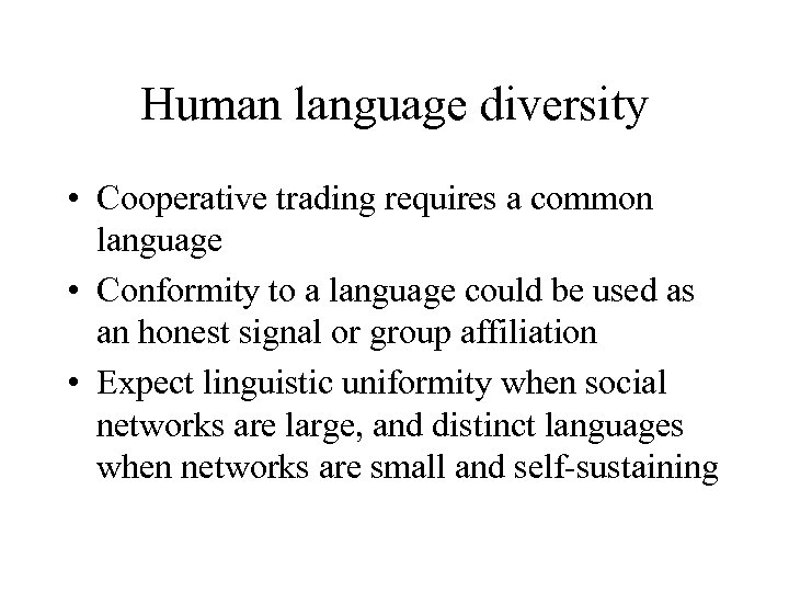 Human language diversity • Cooperative trading requires a common language • Conformity to a