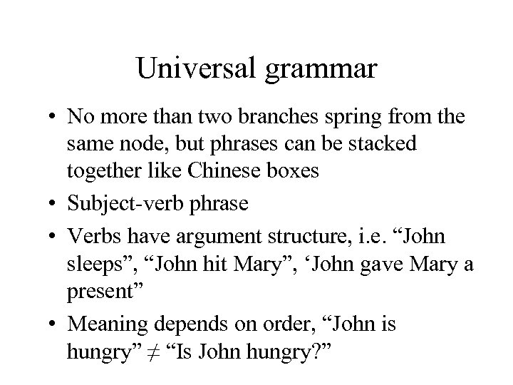 Universal grammar • No more than two branches spring from the same node, but