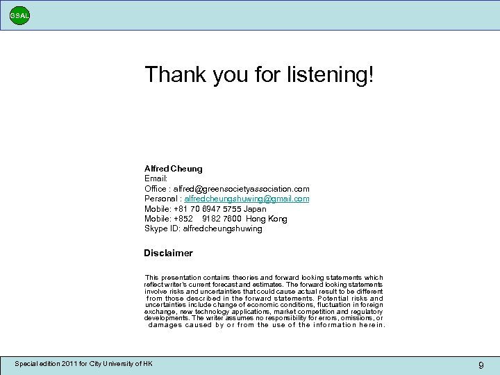 GSAL Thank you for listening! Alfred Cheung Email: Office : alfred@greensocietyassociation. com Personal :