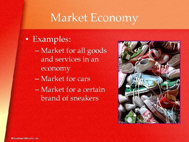 Market Economy • Examples: – Market for all goods and services in an economy