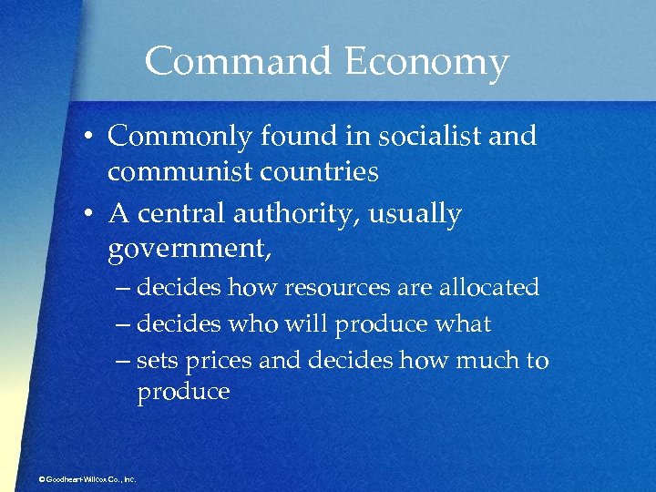 Command Economy • Commonly found in socialist and communist countries • A central authority,