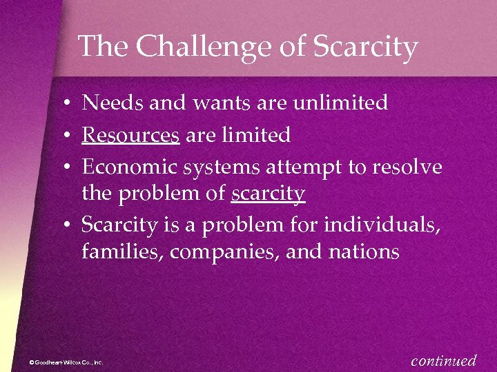 The Challenge of Scarcity • Needs and wants are unlimited • Resources are limited