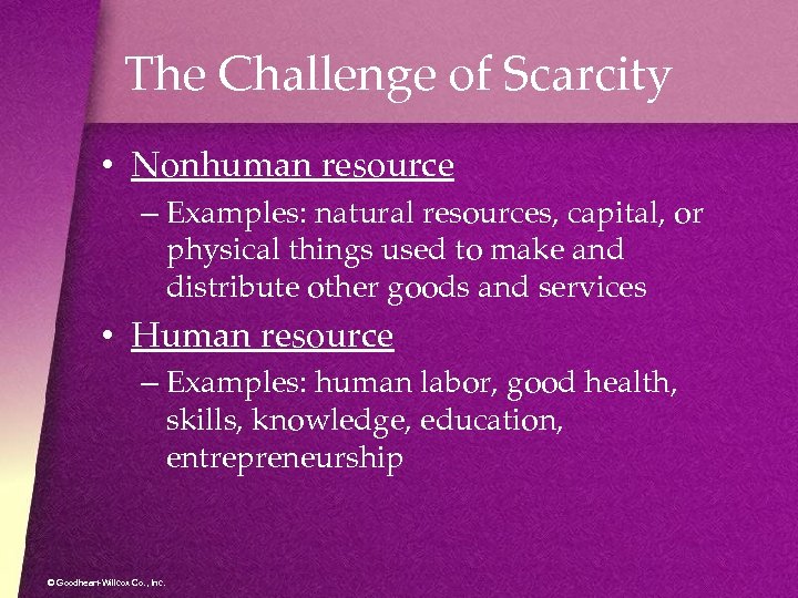 The Challenge of Scarcity • Nonhuman resource – Examples: natural resources, capital, or physical