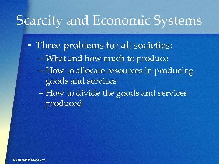 Scarcity and Economic Systems • Three problems for all societies: – What and how