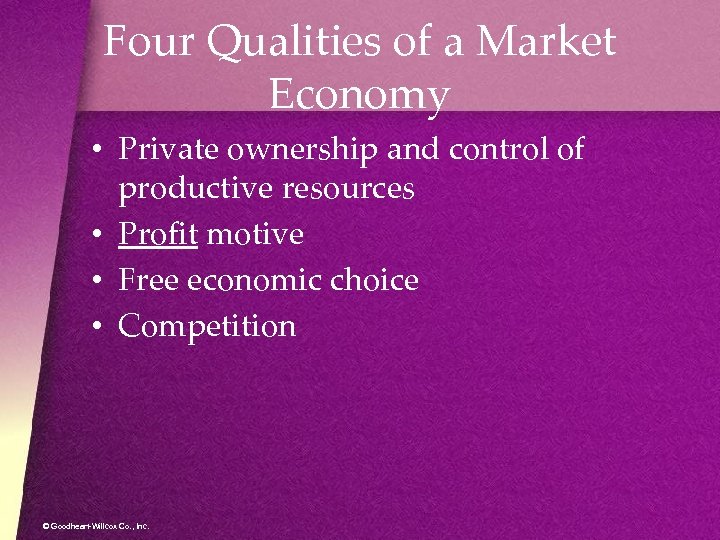 Four Qualities of a Market Economy • Private ownership and control of productive resources