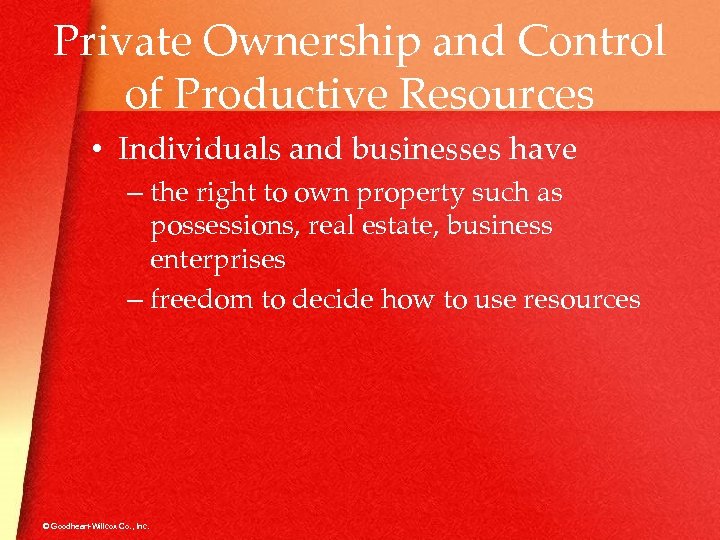 Private Ownership and Control of Productive Resources • Individuals and businesses have – the