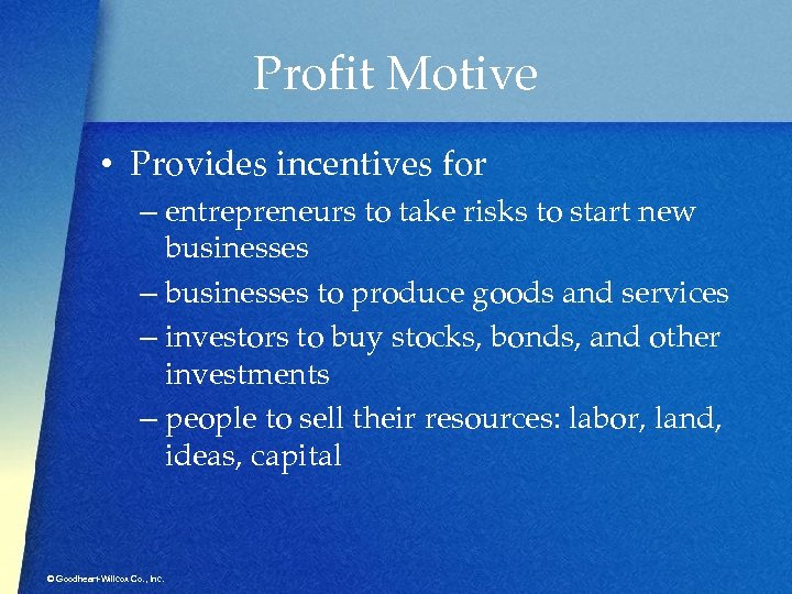 Profit Motive • Provides incentives for – entrepreneurs to take risks to start new