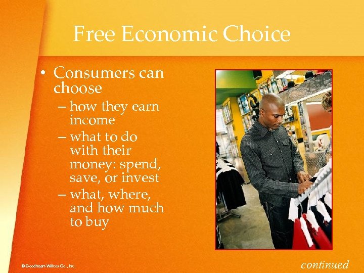 Free Economic Choice • Consumers can choose – how they earn income – what