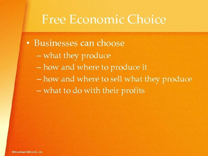 Free Economic Choice • Businesses can choose – what they produce – how and