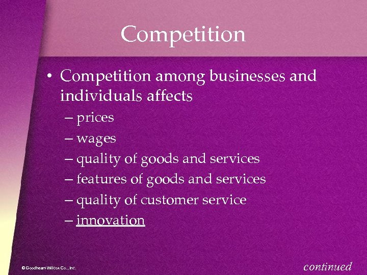 Competition • Competition among businesses and individuals affects – prices – wages – quality