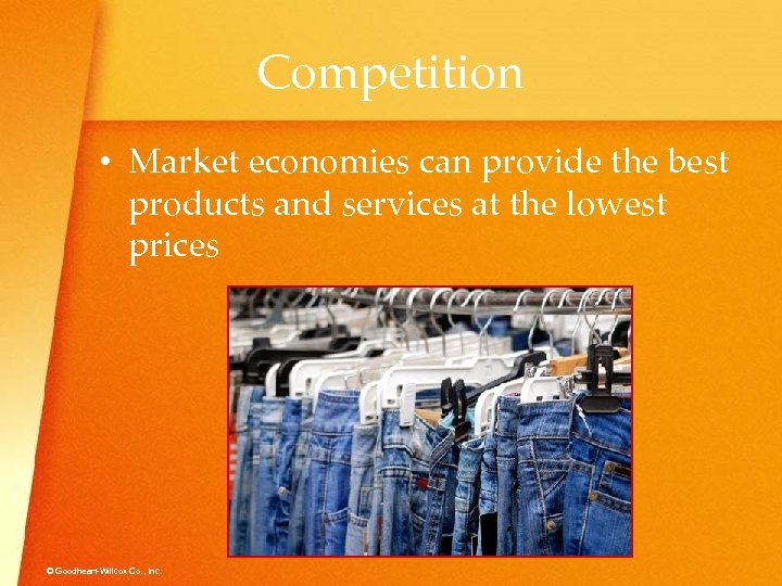 Competition • Market economies can provide the best products and services at the lowest