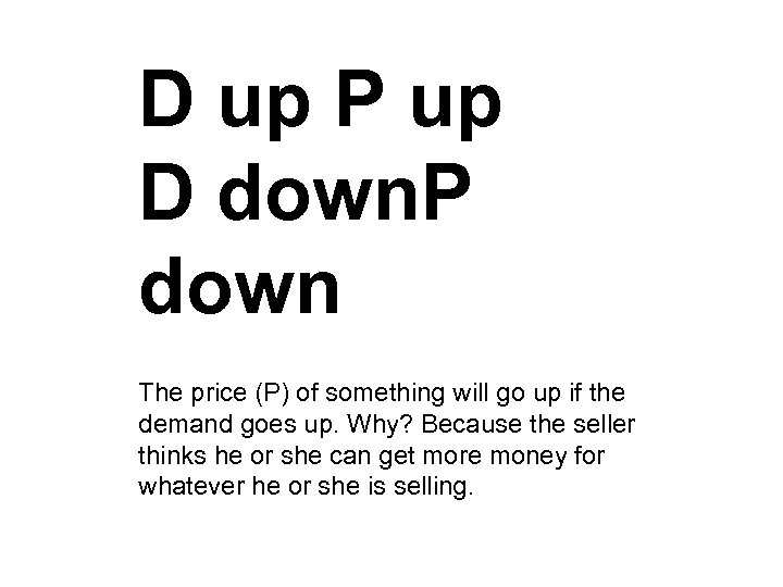 D up P up D down. P down The price (P) of something will