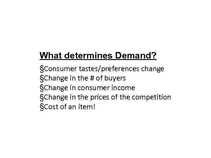 What determines Demand? §Consumer tastes/preferences change §Change in the # of buyers §Change in